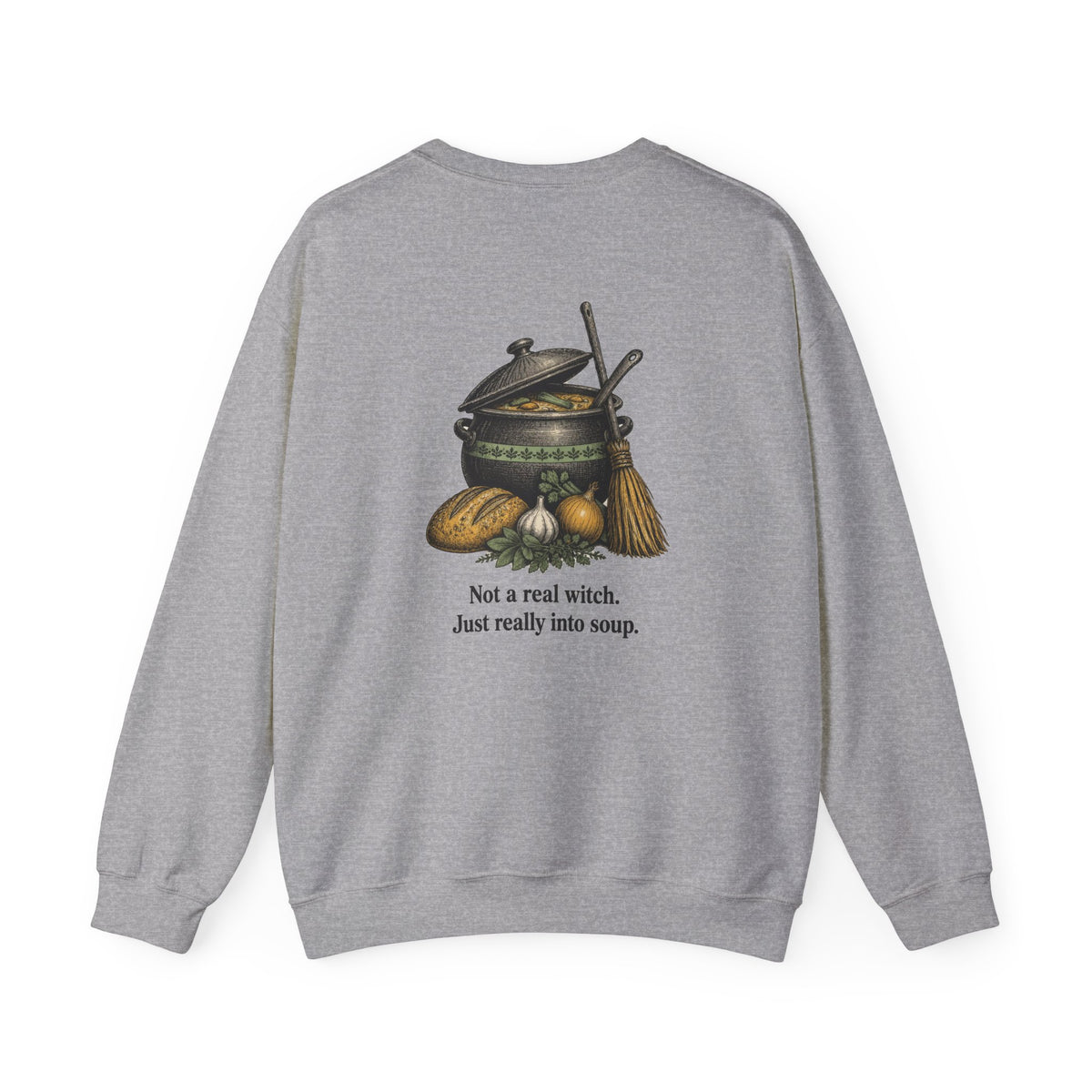 Back of the Sport Grey Kitchen Witch sweatshirt showing a soup pot and broom and “Not a real witch. Just really into soup.”