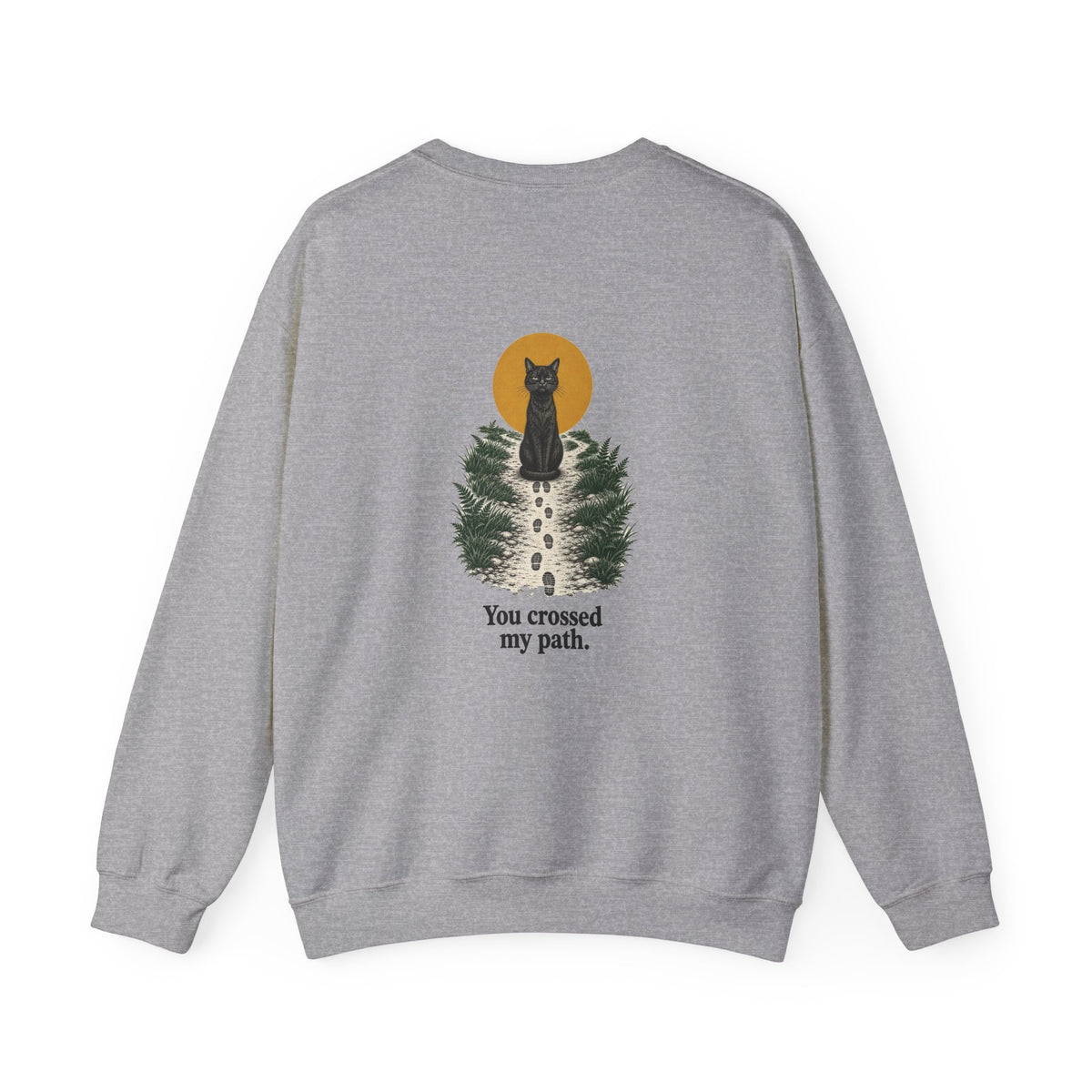 Back of the Sport Grey Bad Luck? black cat sweatshirt showing a black cat at the end of a path and “You crossed my path.”