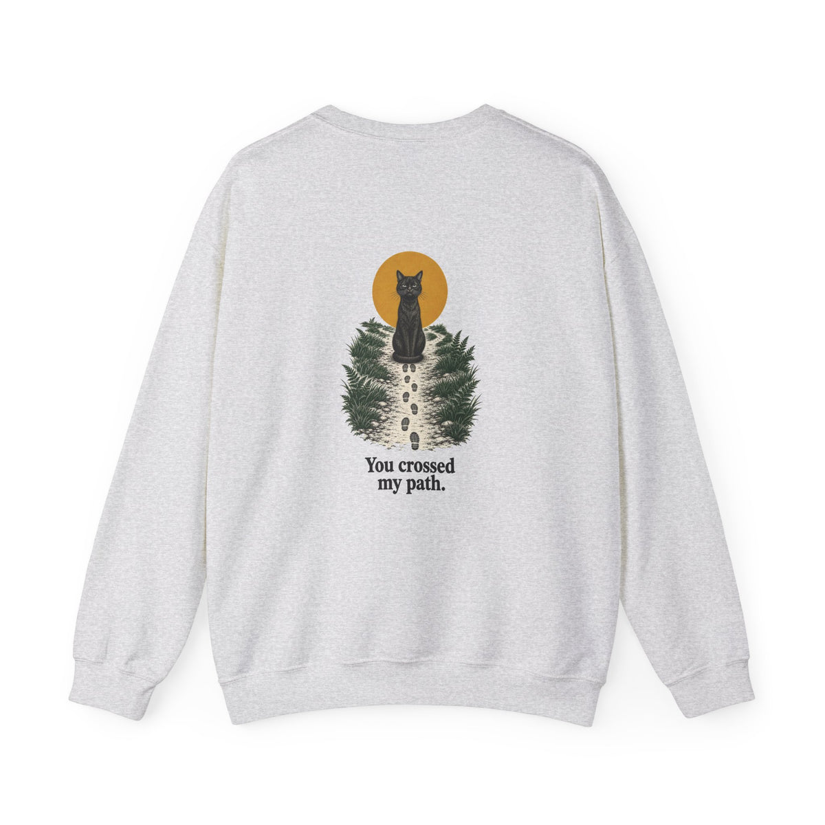 Back of the Ash Bad Luck? black cat sweatshirt showing a black cat at the end of a path and “You crossed my path.”