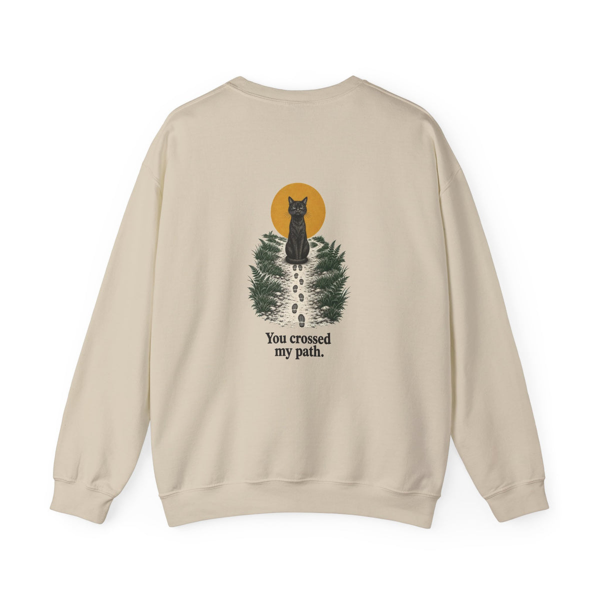 Back of the Sand Bad Luck? black cat sweatshirt showing a black cat at the end of a path and “You crossed my path.”