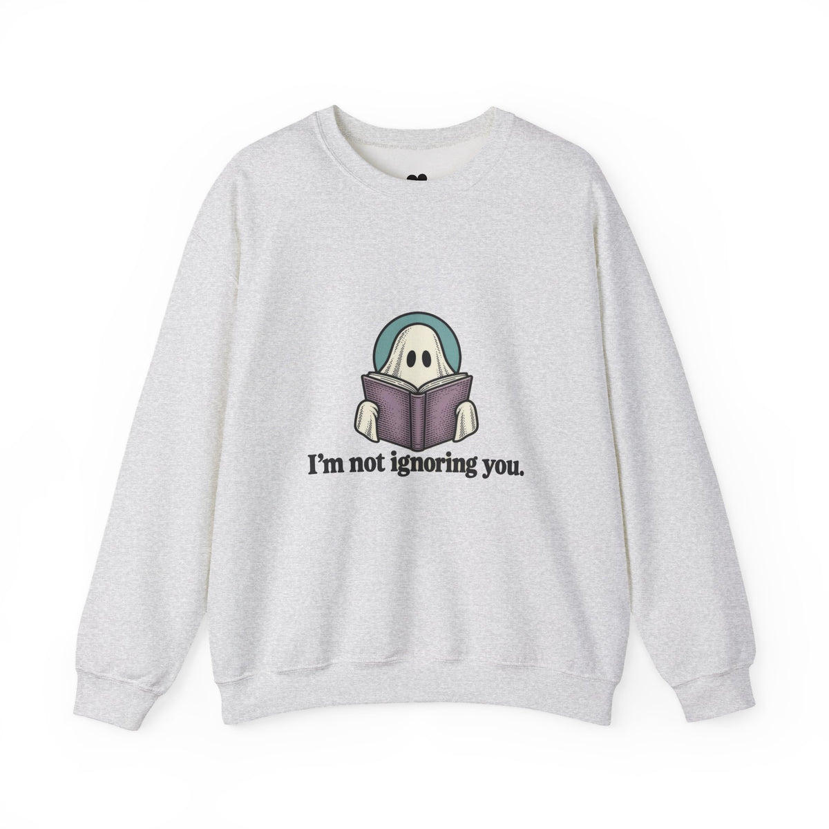 I'm Not Ignoring You ghost sweatshirt in Ash, front view with “I'm not ignoring you.” chest print
