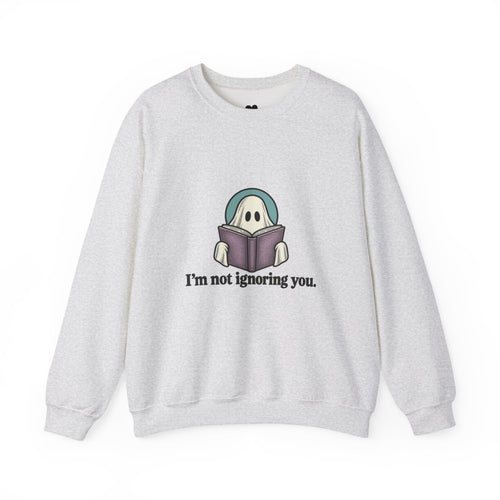 I'm Not Ignoring You ghost sweatshirt in Ash, front view with “I'm not ignoring you.” chest print