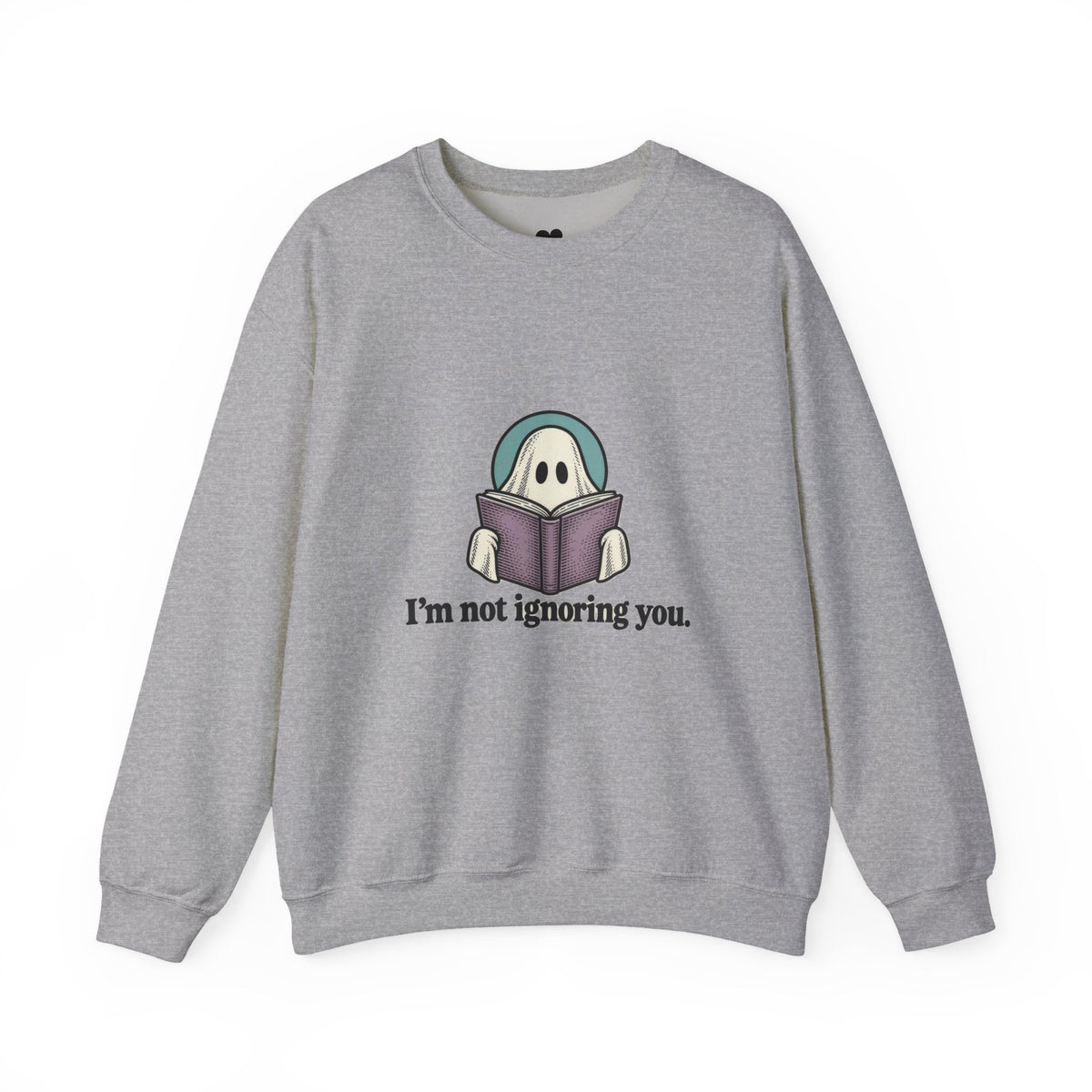 I'm Not Ignoring You ghost sweatshirt in Sport Grey, front view with “I'm not ignoring you.” chest print