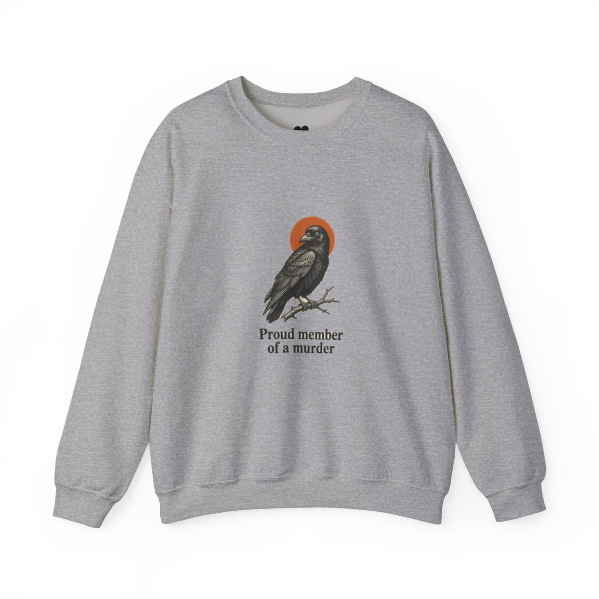 Proud Member of a Murder crow sweatshirt in Sport Grey, front view with “Proud member of a murder.” chest print